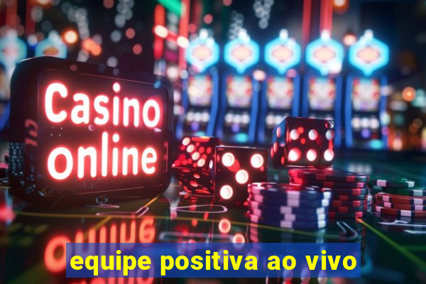 equipe positiva ao vivo